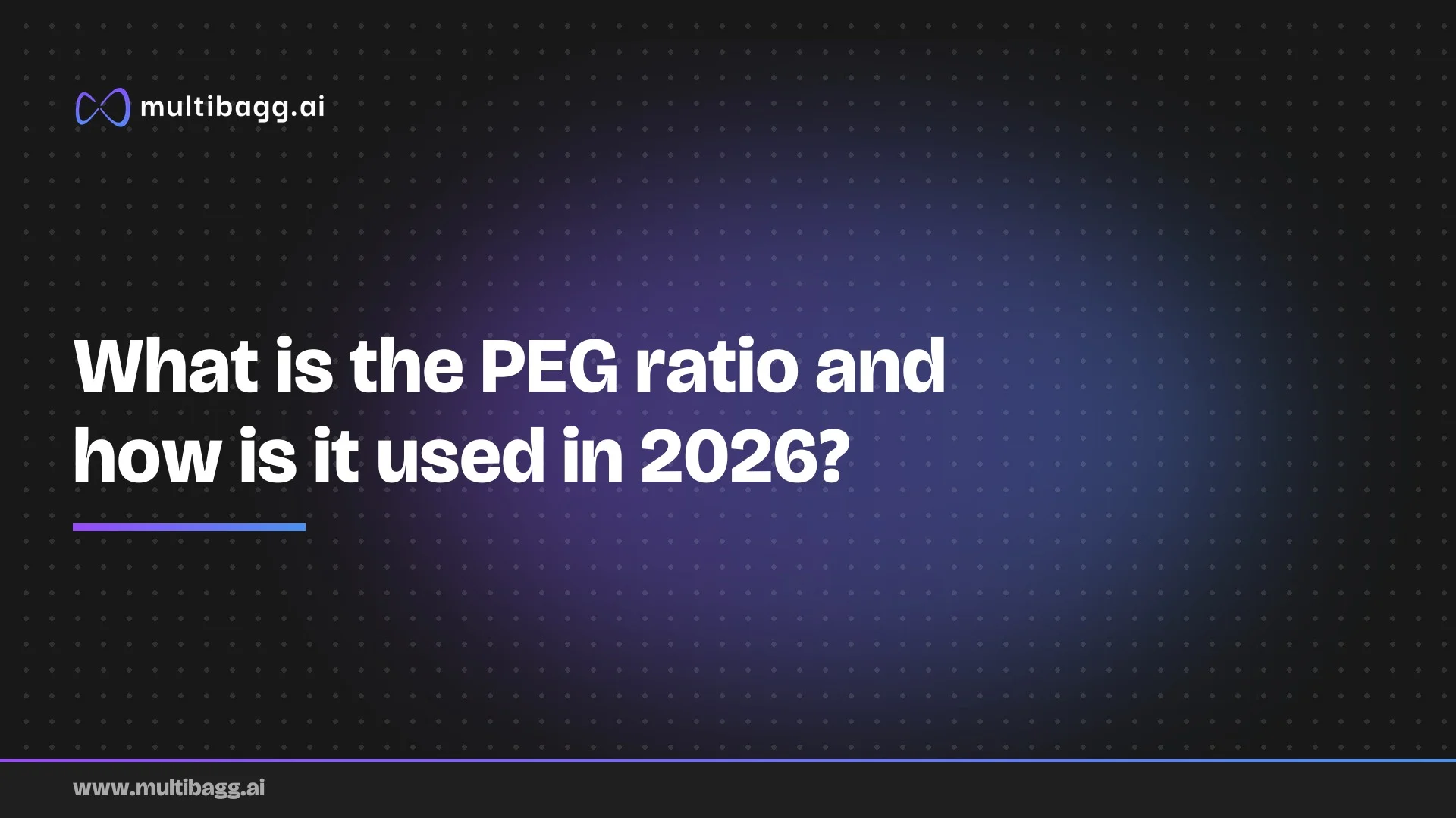 Multibagg AI article banner on a dark background with the headline "What is the PEG ratio and how is it used in 2026?"
