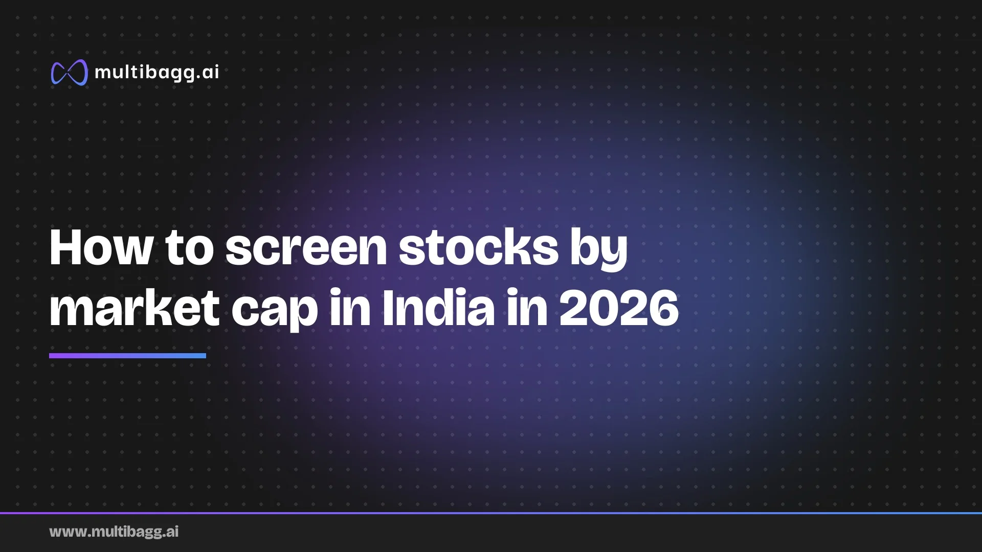Multibagg AI article banner on a dark background with the headline "How to screen stocks by market cap in India in 2026"